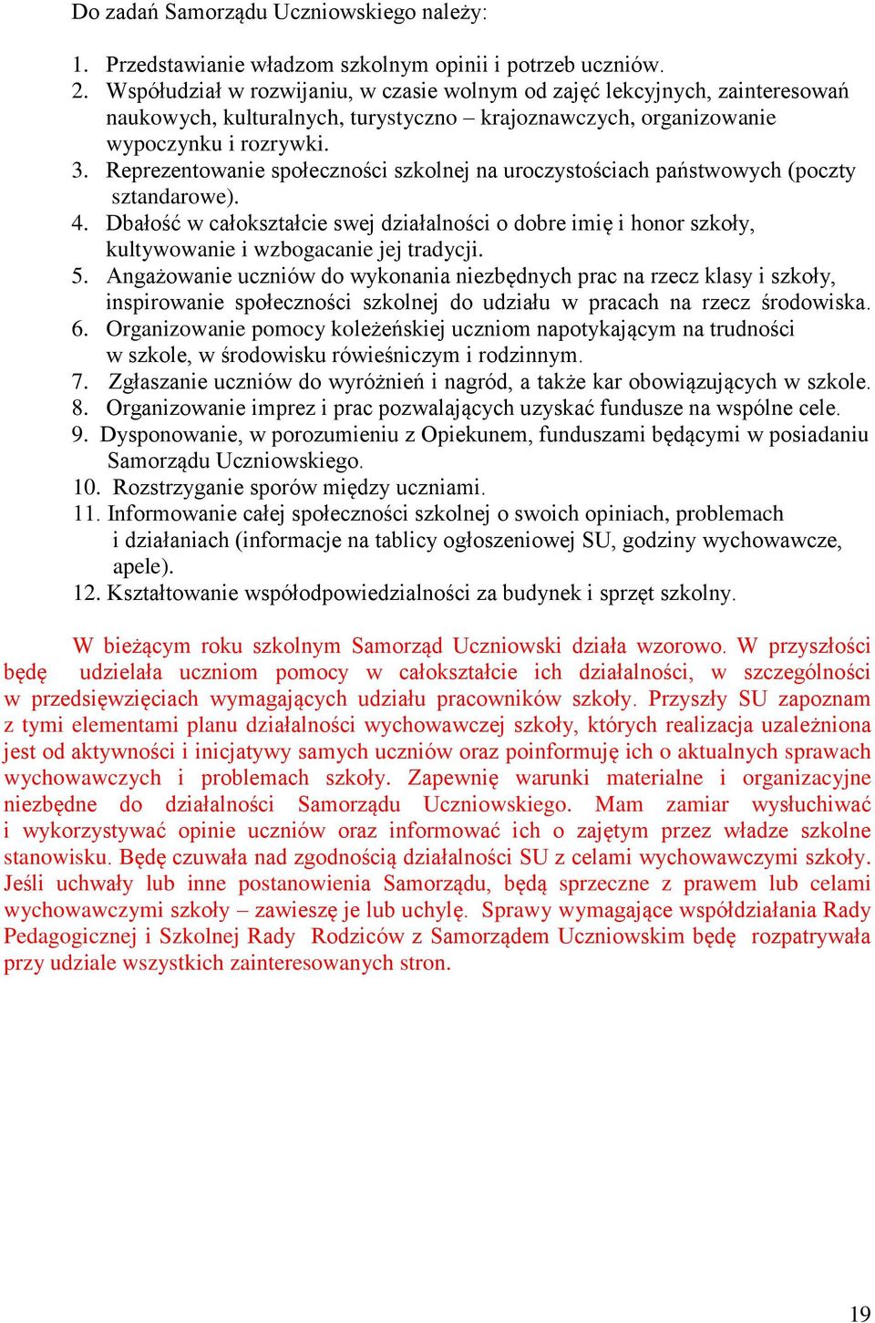 Reprezentowanie społeczności szkolnej na uroczystościach państwowych (poczty sztandarowe). 4.