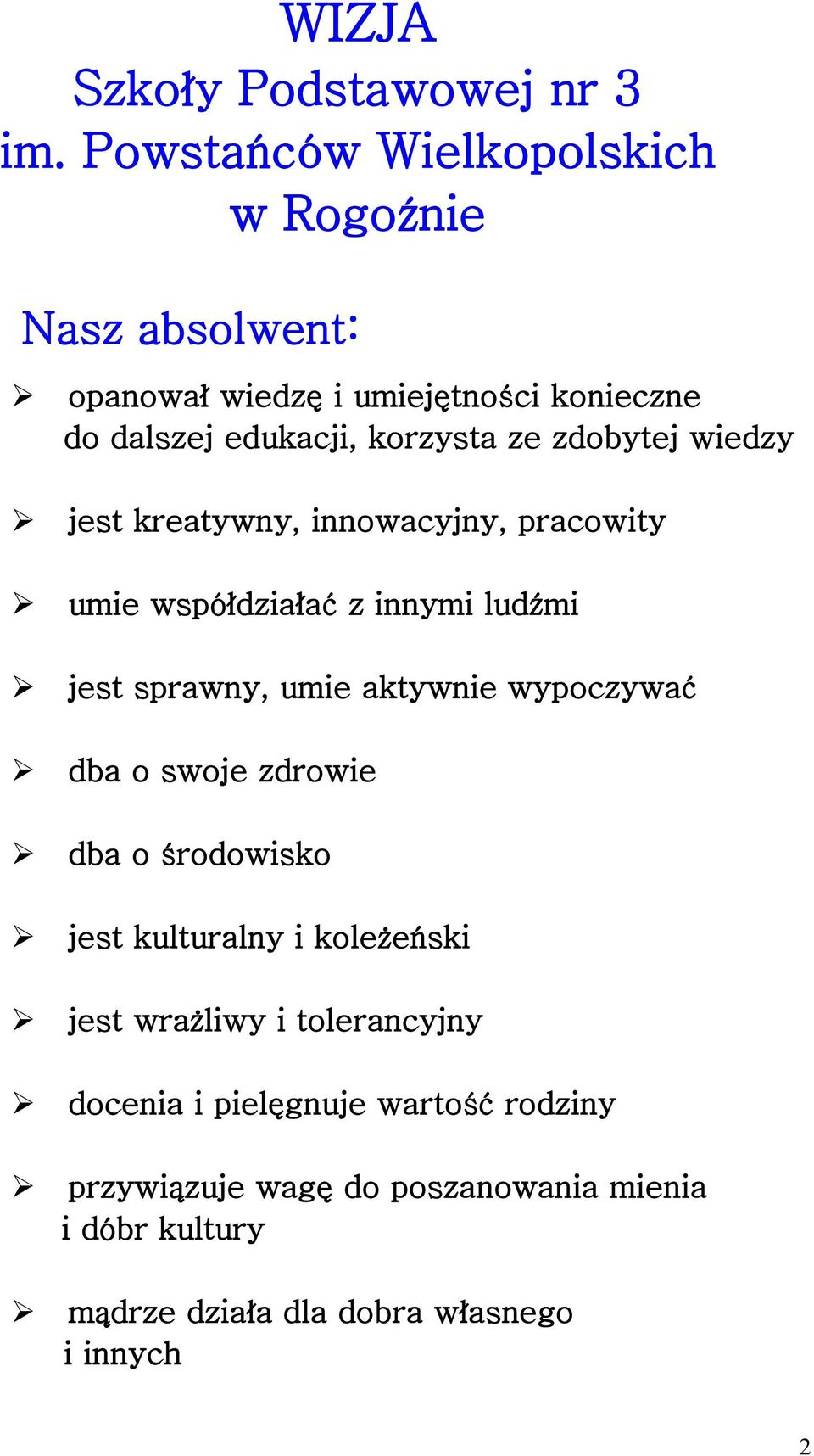 zdobytej wiedzy jest kreatywny, innowacyjny, pracowity umie współdziałać z innymi ludźmi jest sprawny, umie aktywnie wypoczywać