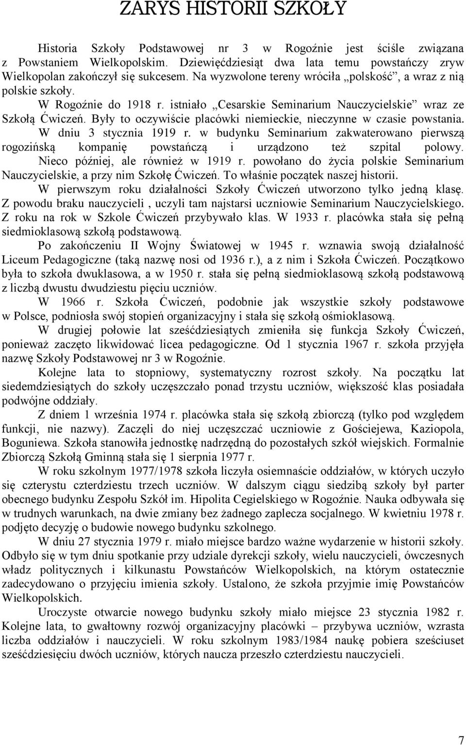 Były to oczywiście placówki niemieckie, nieczynne w czasie powstania. W dniu 3 stycznia 1919 r.