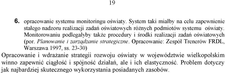 Monitorowaniu podlegałyby także procedury i środki realizacji zadań oświatowych (por. Planowanie i zarządzanie strategiczne.