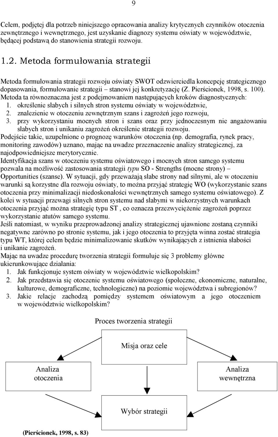 Metoda formułowania strategii Metoda formułowania strategii rozwoju oświaty SWOT odzwierciedla koncepcję strategicznego dopasowania, formułowanie strategii stanowi jej konkretyzację (Z.