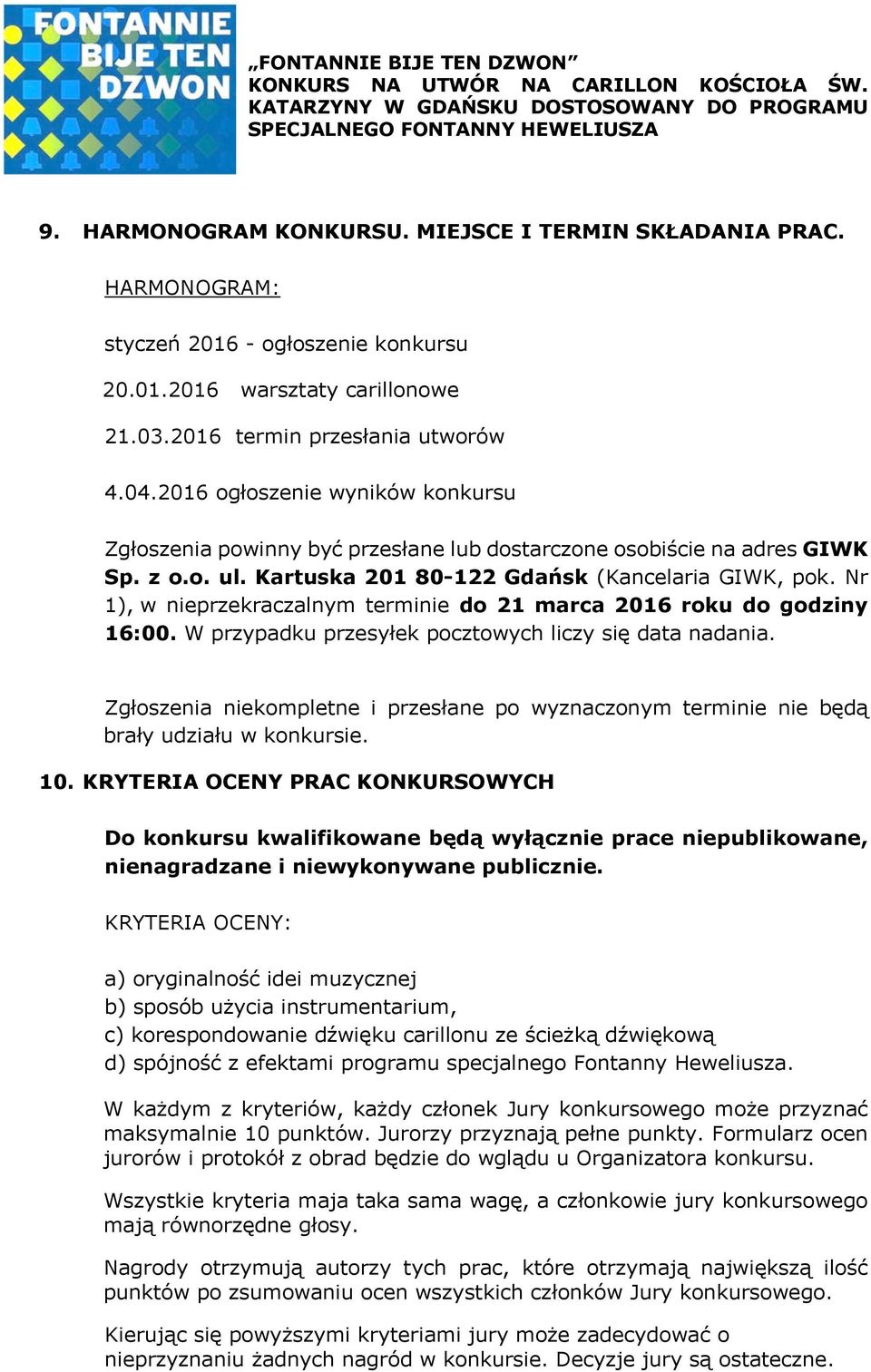 Nr 1), w nieprzekraczalnym terminie do 21 marca 2016 roku do godziny 16:00. W przypadku przesyłek pocztowych liczy się data nadania.