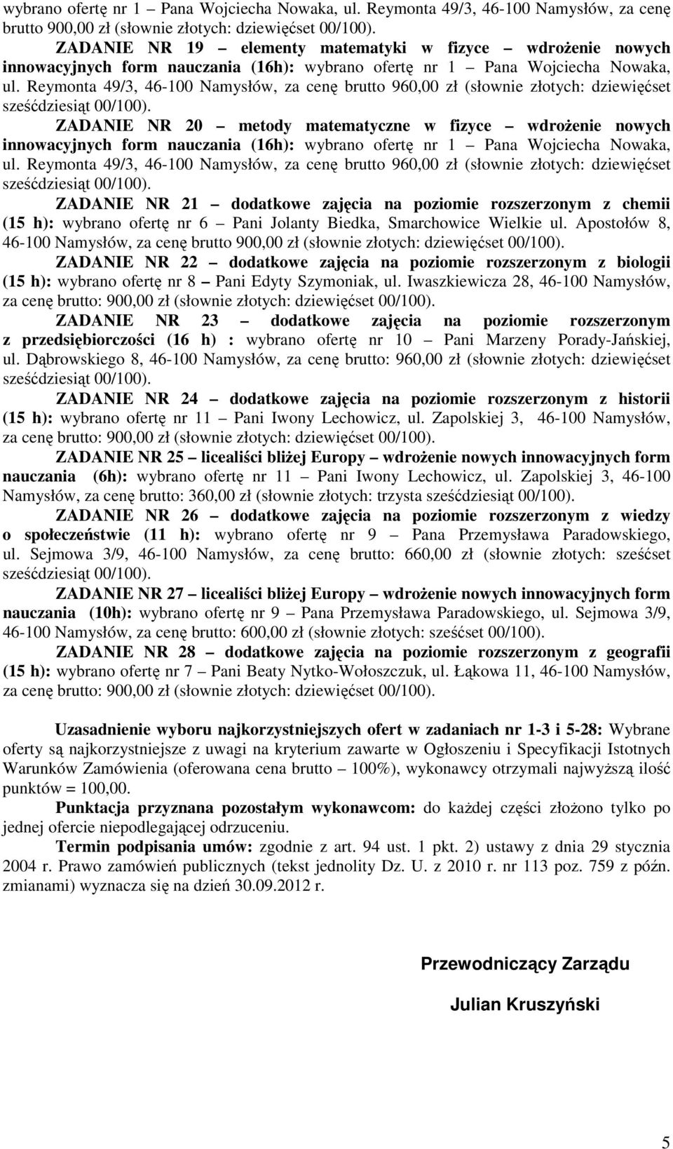 Reymonta 49/3, 46-100 Namysłów, za cenę brutto 960,00 zł (słownie złotych: dziewięćset ZADANIE NR 20 metody matematyczne w fizyce wdrożenie nowych innowacyjnych form nauczania (16h): wybrano ofertę