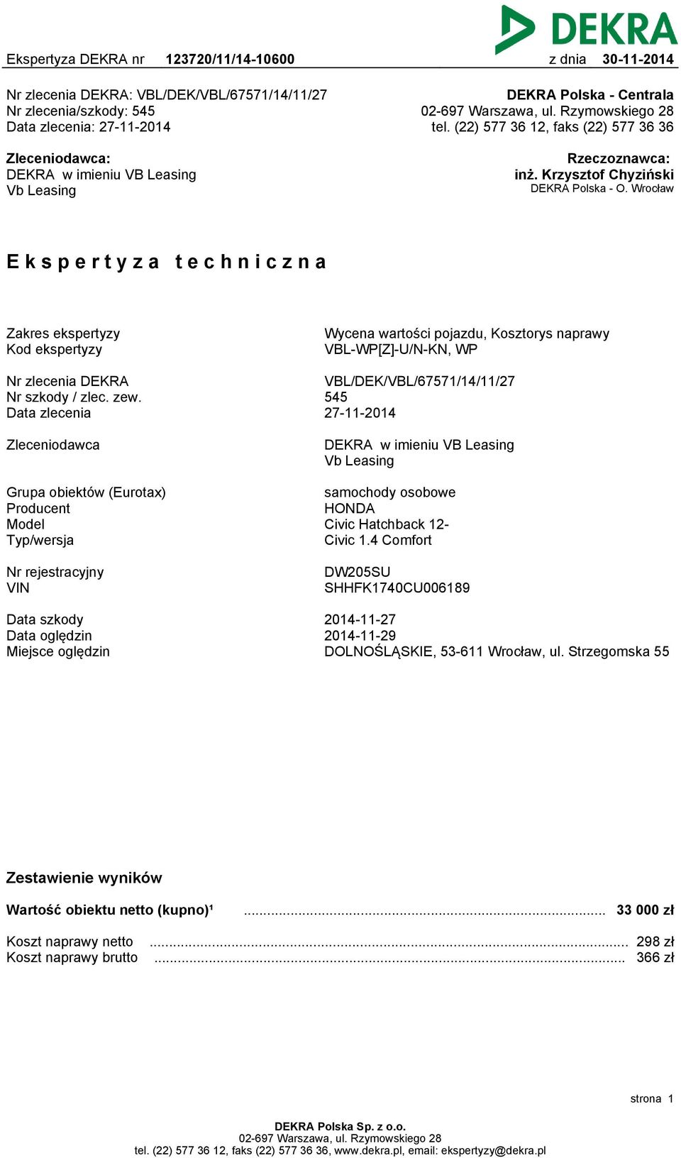 Wrocław Ekspertyza techniczna Zakres ekspertyzy Kod ekspertyzy Wycena wartości pojazdu, Kosztorys naprawy VBL-WP[Z]-U/N-KN, WP Nr zlecenia DEKRA Nr szkody / zlec. zew.