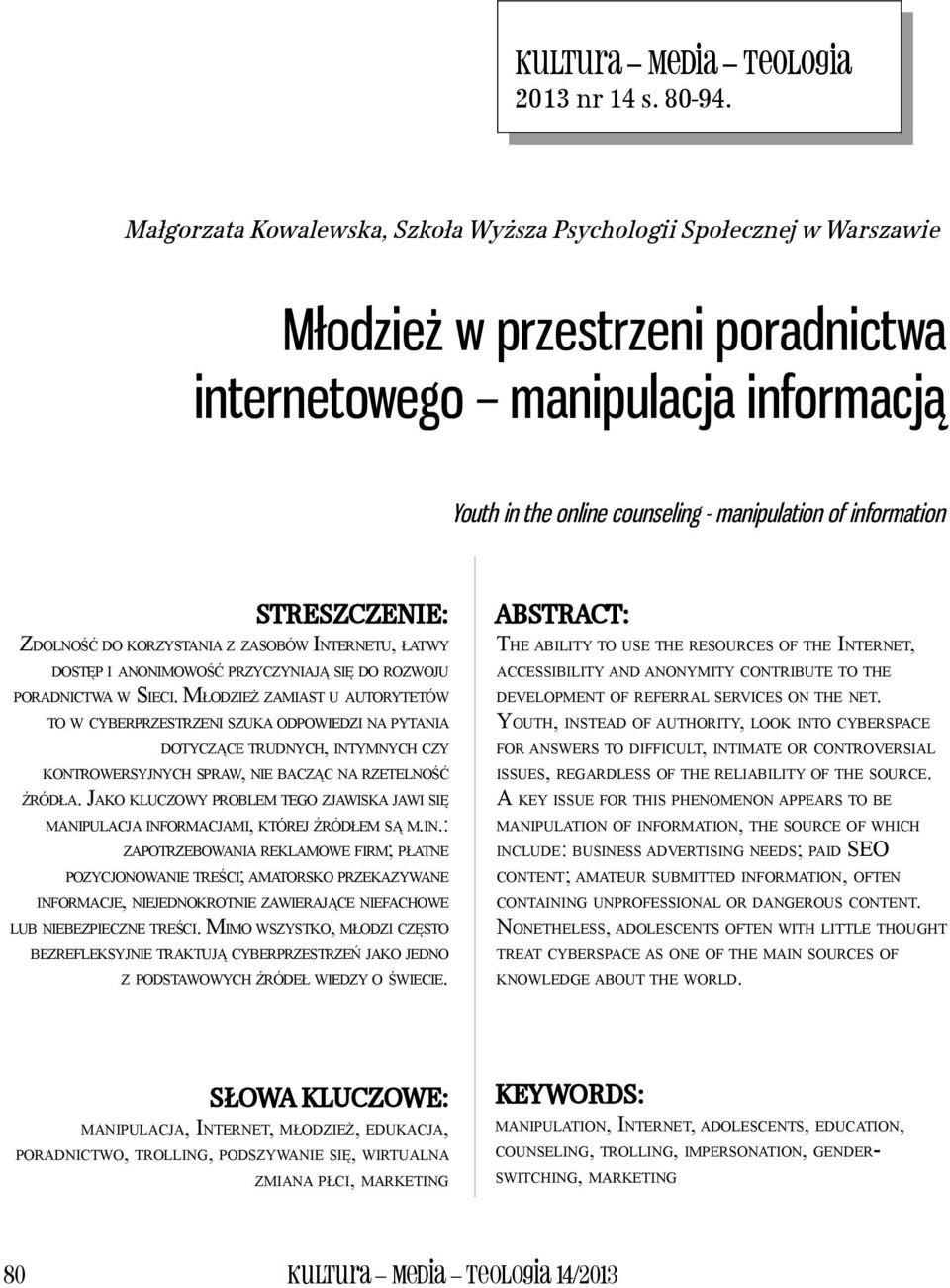 information STRESZCZENIE: ZDOLNOŚĆ DO KORZYSTANIA Z ZASOBÓW INTERNETU, ŁATWY DOSTĘP I ANONIMOWOŚĆ PRZYCZYNIAJĄ SIĘ DO ROZWOJU PORADNICTWA W SIECI.