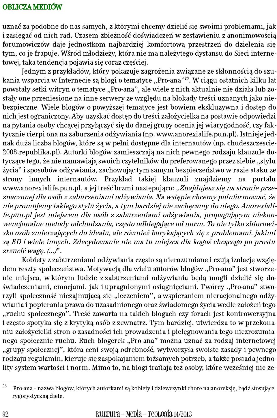 Wśród młodzieży, która nie ma należytego dystansu do Sieci internetowej, taka tendencja pojawia się coraz częściej.