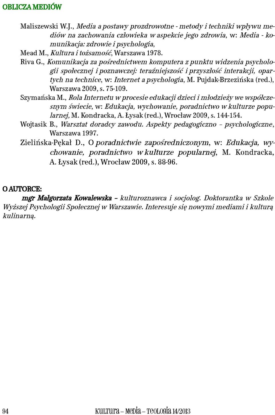 , Komunikacja za pośrednictwem komputera z punktu widzenia psychologii społecznej i poznawczej: teraźniejszość i przyszłość interakcji, opartych na technice, w: Internet a psychologia, M.