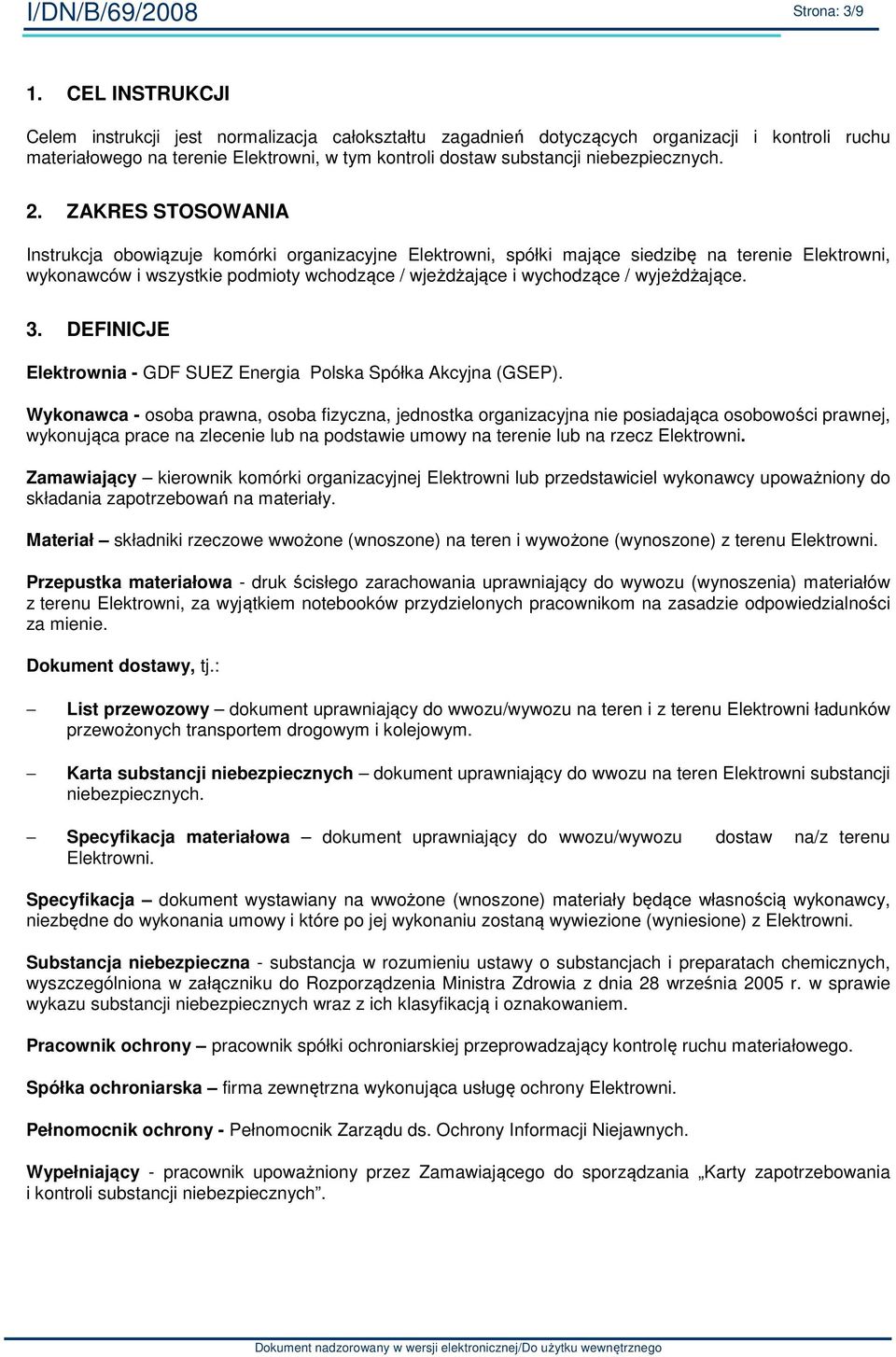 2. ZAKRES STOSOWANIA Instrukcja obowiązuje komórki organizacyjne Elektrowni, spółki mające siedzibę na terenie Elektrowni, wykonawców i wszystkie podmioty wchodzące / wjeżdżające i wychodzące /