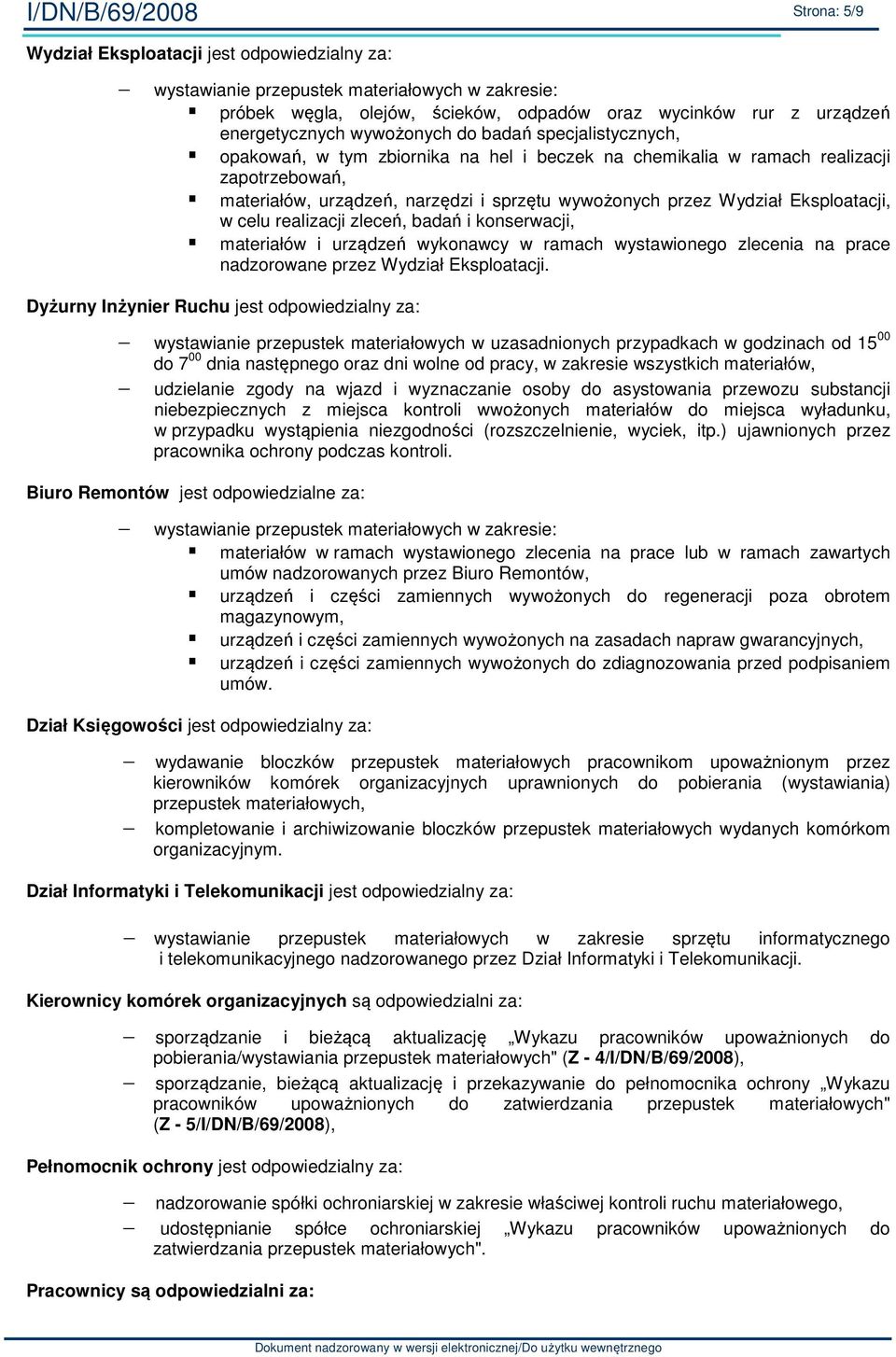 w celu realizacji zleceń, badań i konserwacji, materiałów i urządzeń wykonawcy w ramach wystawionego zlecenia na prace nadzorowane przez Wydział Eksploatacji.