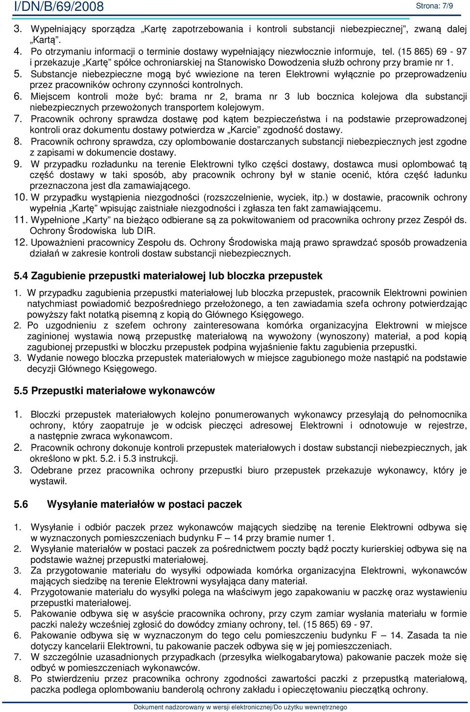 5. Substancje niebezpieczne mogą być wwiezione na teren Elektrowni wyłącznie po przeprowadzeniu przez pracowników ochrony czynności kontrolnych. 6.