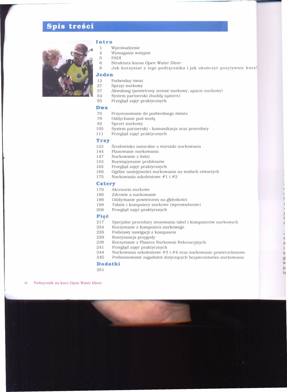 aparal nurkowy) 54 System partnerski (buddy system) 55 Przegląd zajęć praktycznych Dwa 75 Przystosowanie do podwodnego świata 79 Oddychanie pod wodą 82 Sprzet nurkowy 105 System partnerski -
