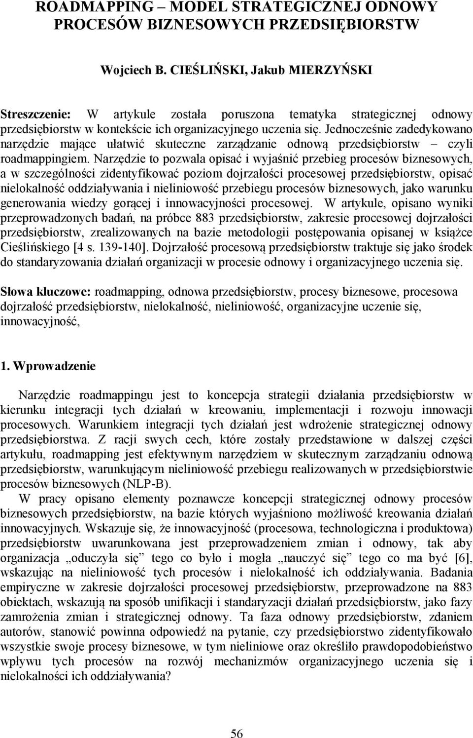 Jednocześnie zadedykowano narzędzie mające ułatwić skuteczne zarządzanie odnową przedsiębiorstw czyli roadmappingiem.