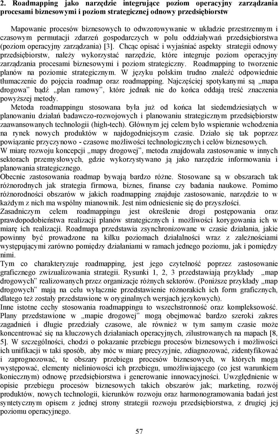 Chcąc opisać i wyjaśniać aspekty strategii odnowy przedsiębiorstw, należy wykorzystać narzędzie, które integruje poziom operacyjny zarządzania procesami biznesowymi i poziom strategiczny.