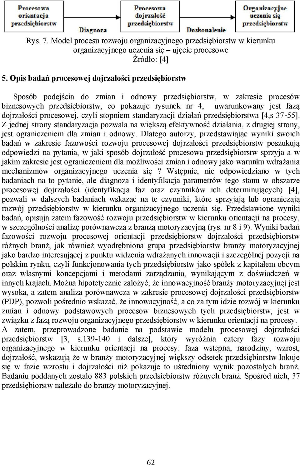 dojrzałości procesowej, czyli stopniem standaryzacji działań przedsiębiorstwa [4,s 37-55].