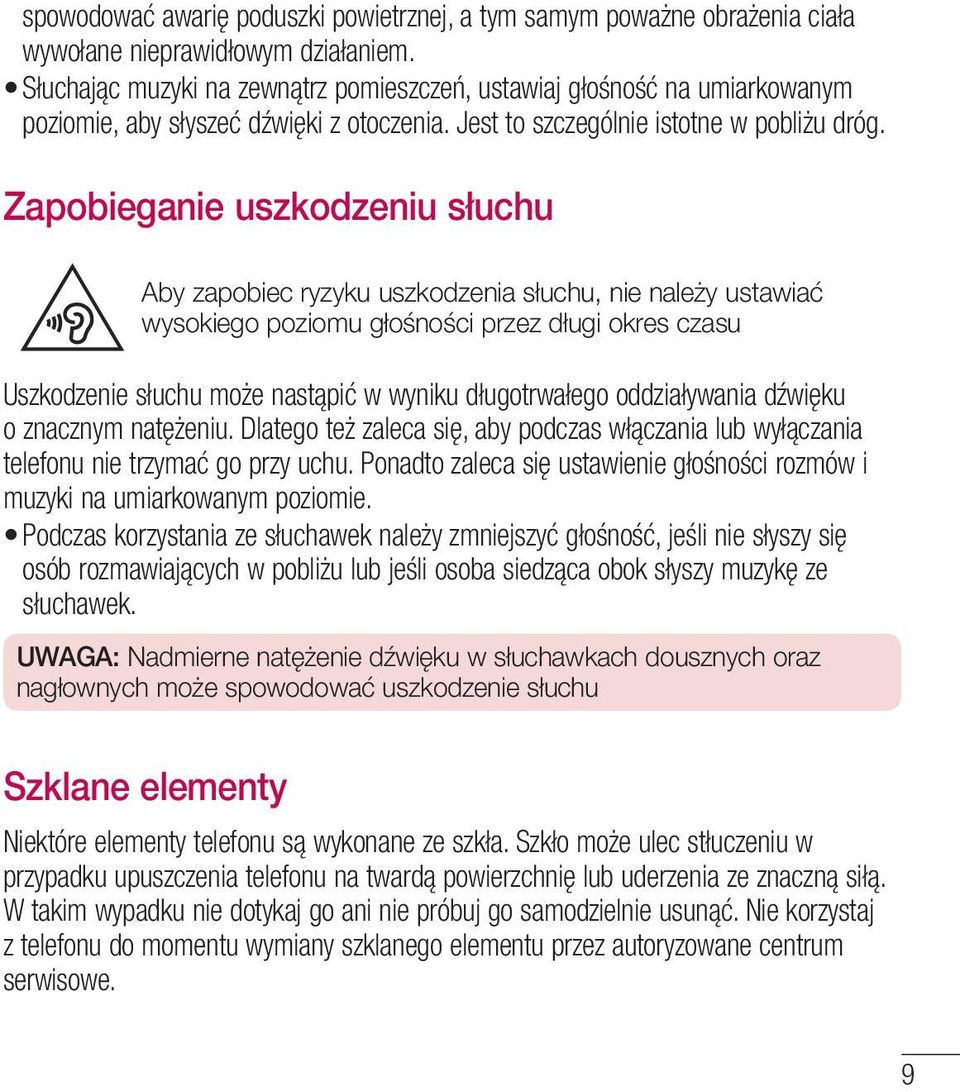 Zapobieganie uszkodzeniu słuchu Aby zapobiec ryzyku uszkodzenia słuchu, nie należy ustawiać wysokiego poziomu głośności przez długi okres czasu Uszkodzenie słuchu może nastąpić w wyniku długotrwałego