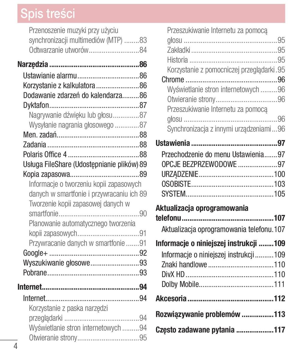 ..88 Usługa FileShare (Udostępnianie plików) 89 Kopia zapasowa...89 Informacje o tworzeniu kopii zapasowych danych w smartfonie i przywracaniu ich 89 Tworzenie kopii zapasowej danych w smartfonie.