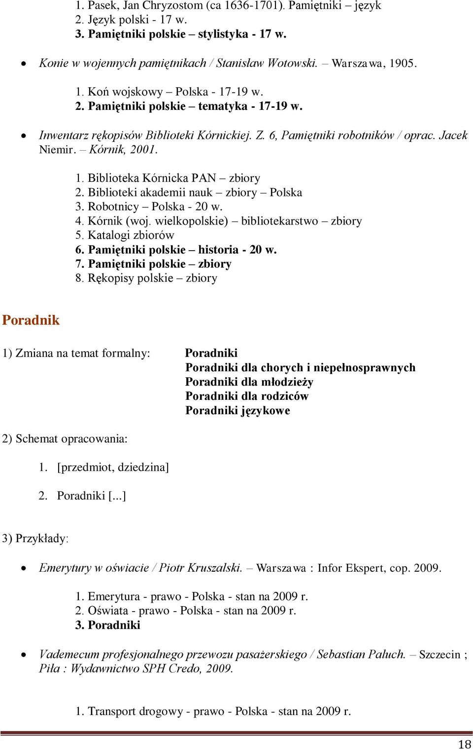 Biblioteki akademii nauk zbiory Polska 3. Robotnicy Polska - 20 w. 4. Kórnik (woj. wielkopolskie) bibliotekarstwo zbiory 5. Katalogi zbiorów 6. Pamiętniki polskie historia - 20 w. 7.