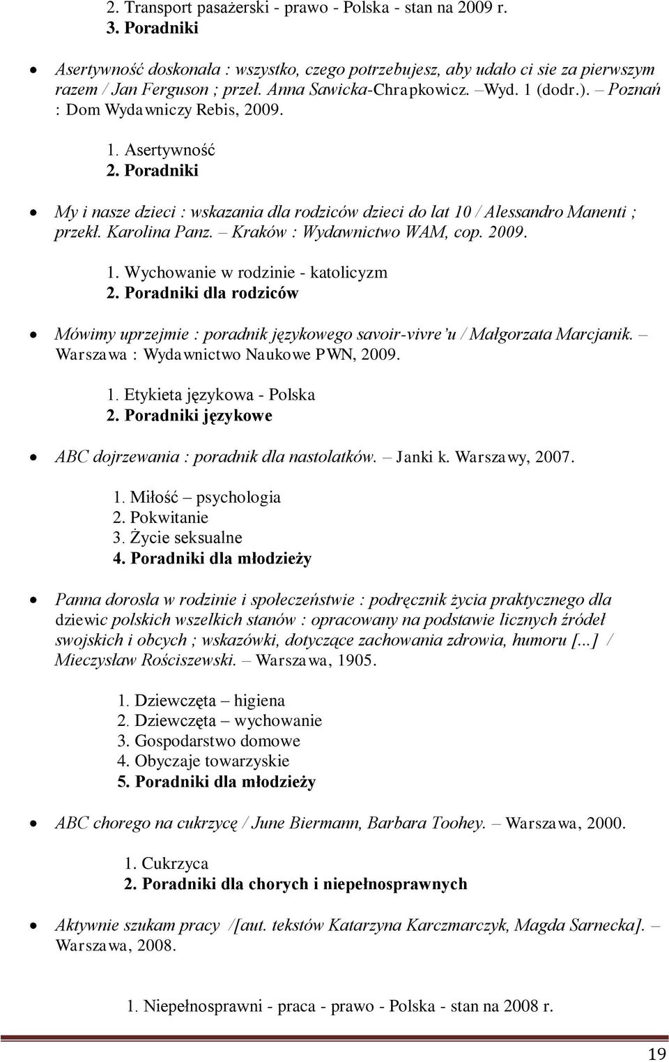 Karolina Panz. Kraków : Wydawnictwo WAM, cop. 2009. 1. Wychowanie w rodzinie - katolicyzm 2. Poradniki dla rodziców Mówimy uprzejmie : poradnik językowego savoir-vivre u / Małgorzata Marcjanik.