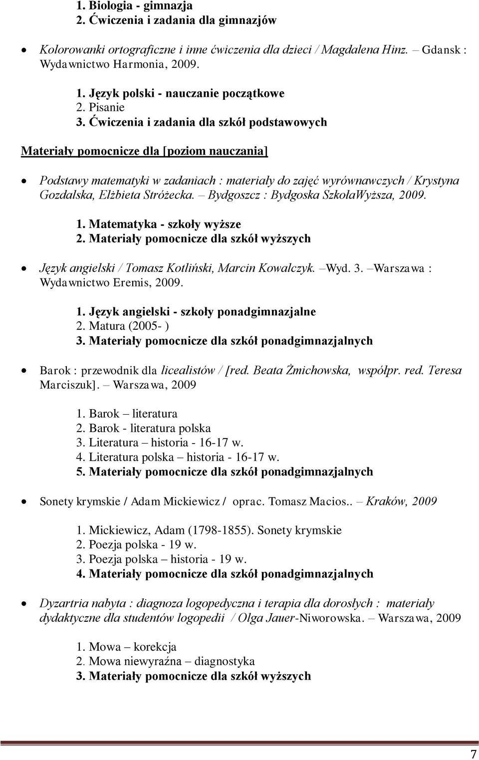 Ćwiczenia i zadania dla szkół podstawowych Materiały pomocnicze dla [poziom nauczania] Podstawy matematyki w zadaniach : materiały do zajęć wyrównawczych / Krystyna Gozdalska, Elżbieta Stróżecka.