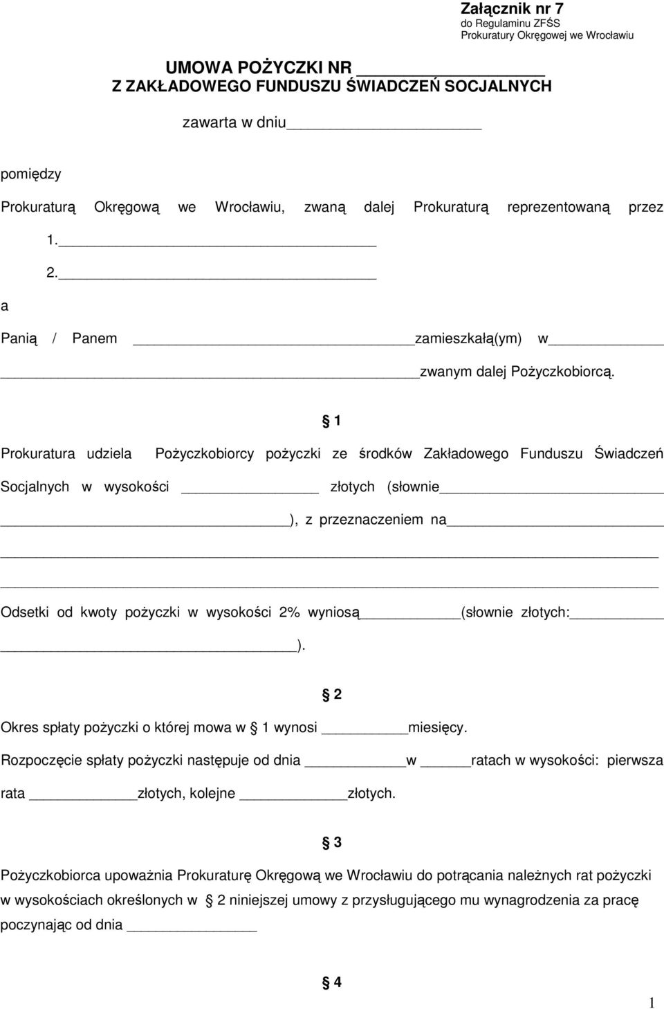 Prokuratura udziela PoŜyczkobiorcy poŝyczki ze środków Zakładowego Funduszu Świadczeń Socjalnych w wysokości złotych (słownie ), z przeznaczeniem na Odsetki od kwoty poŝyczki w wysokości 2% wyniosą