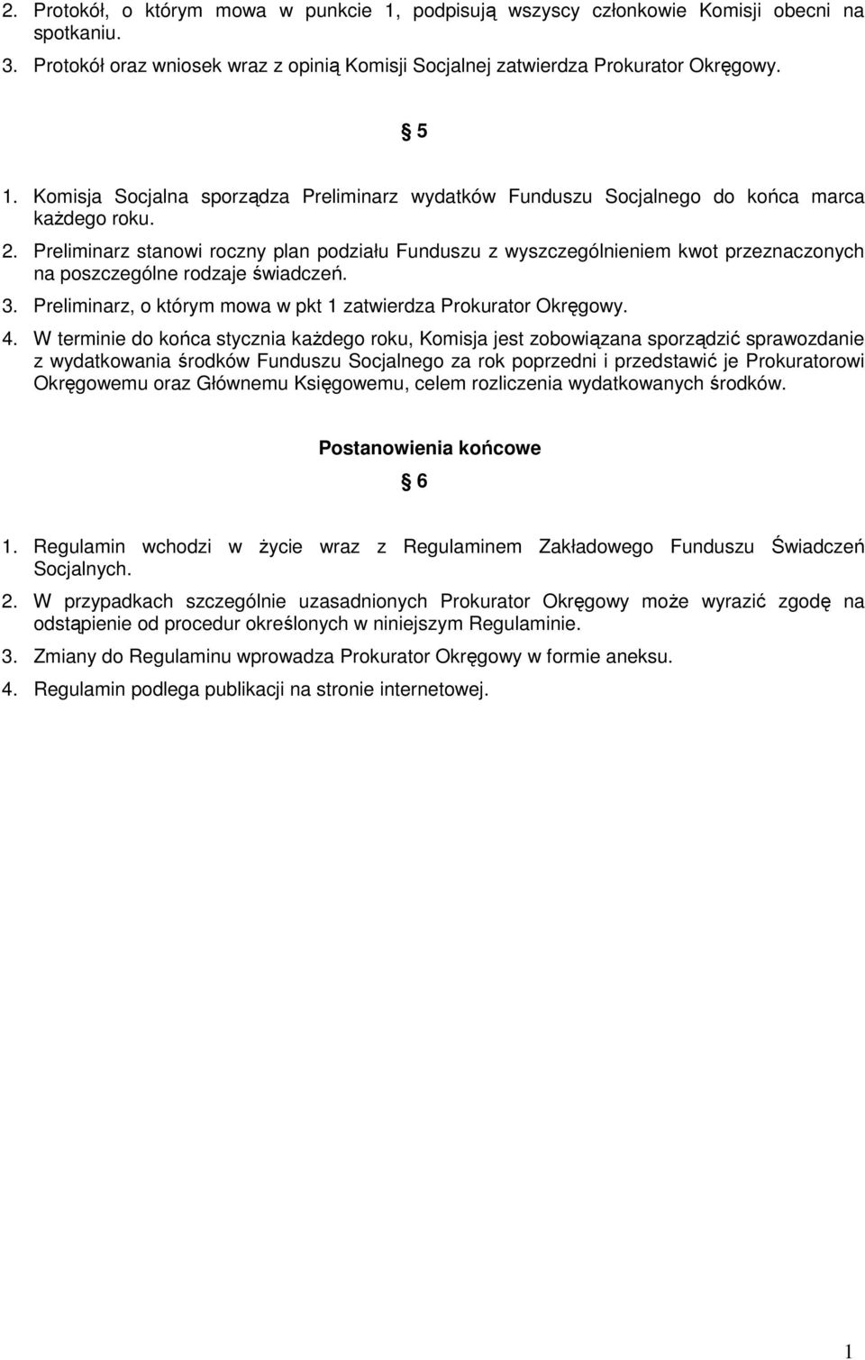 Preliminarz stanowi roczny plan podziału Funduszu z wyszczególnieniem kwot przeznaczonych na poszczególne rodzaje świadczeń. 3. Preliminarz, o którym mowa w pkt zatwierdza Prokurator Okręgowy. 4.