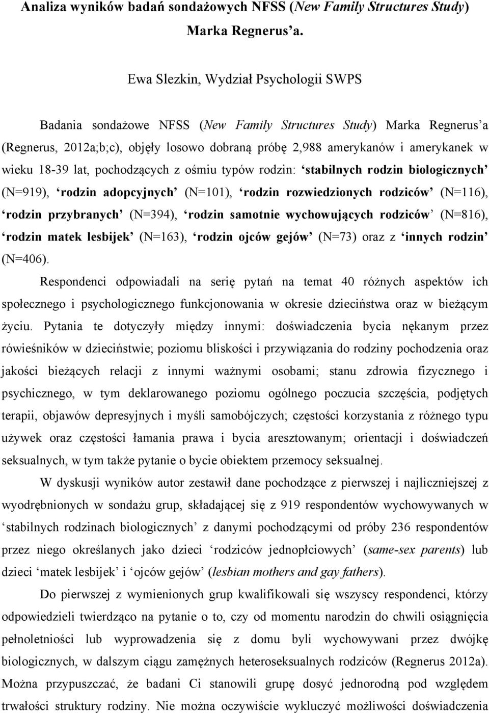 18-39 lat, pochodzących z ośmiu typów rodzin: stabilnych rodzin biologicznych (N=919), rodzin adopcyjnych (N=101), rodzin rozwiedzionych rodziców (N=116), rodzin przybranych (N=394), rodzin samotnie