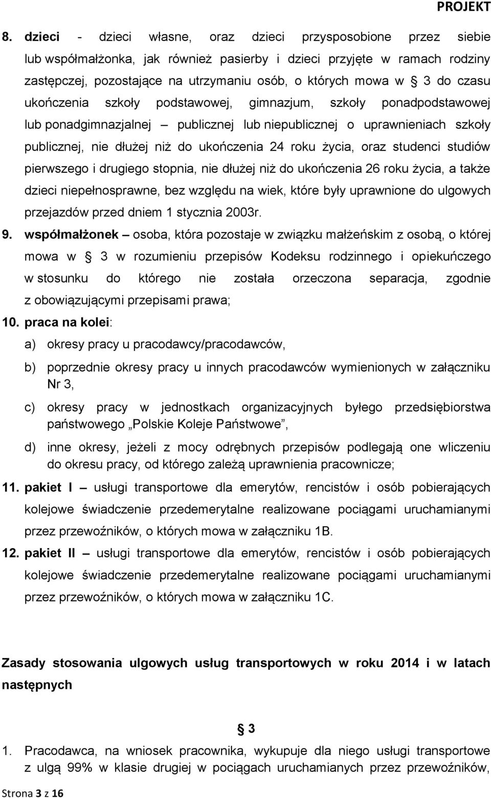 24 roku życia, oraz studenci studiów pierwszego i drugiego stopnia, nie dłużej niż do ukończenia 26 roku życia, a także dzieci niepełnosprawne, bez względu na wiek, które były uprawnione do ulgowych