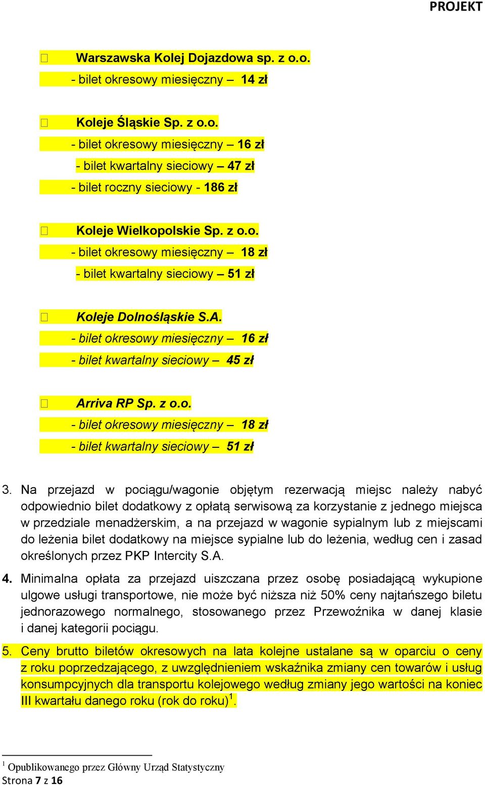 Na przejazd w pociągu/wagonie objętym rezerwacją miejsc należy nabyć odpowiednio bilet dodatkowy z opłatą serwisową za korzystanie z jednego miejsca w przedziale menadżerskim, a na przejazd w wagonie