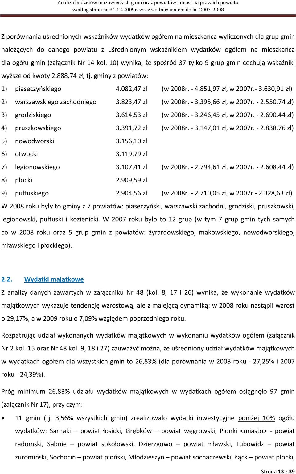 - 3.630,91 zł) 2) warszawskiego zachodniego 3.823,47 zł (w 2008r. - 3.395,66 zł, w 2007r. - 2.550,74 zł) 3) grodziskiego 3.614,53 zł (w 2008r. - 3.246,45 zł, w 2007r. - 2.690,44 zł) 4) pruszkowskiego 3.