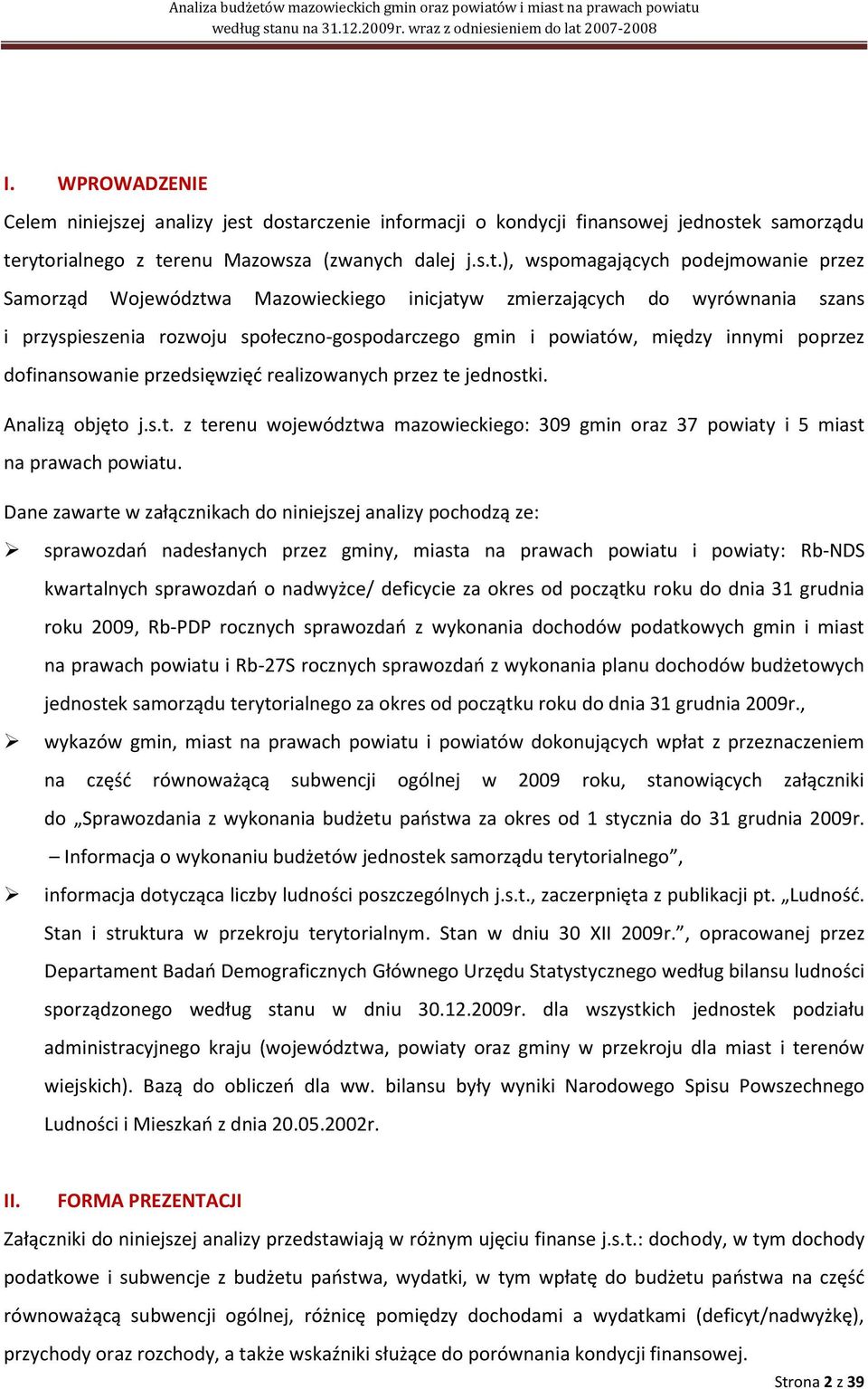 inicjatyw zmierzających do wyrównania szans i przyspieszenia rozwoju społeczno-gospodarczego gmin i powiatów, między innymi poprzez dofinansowanie przedsięwzięd realizowanych przez te jednostki.