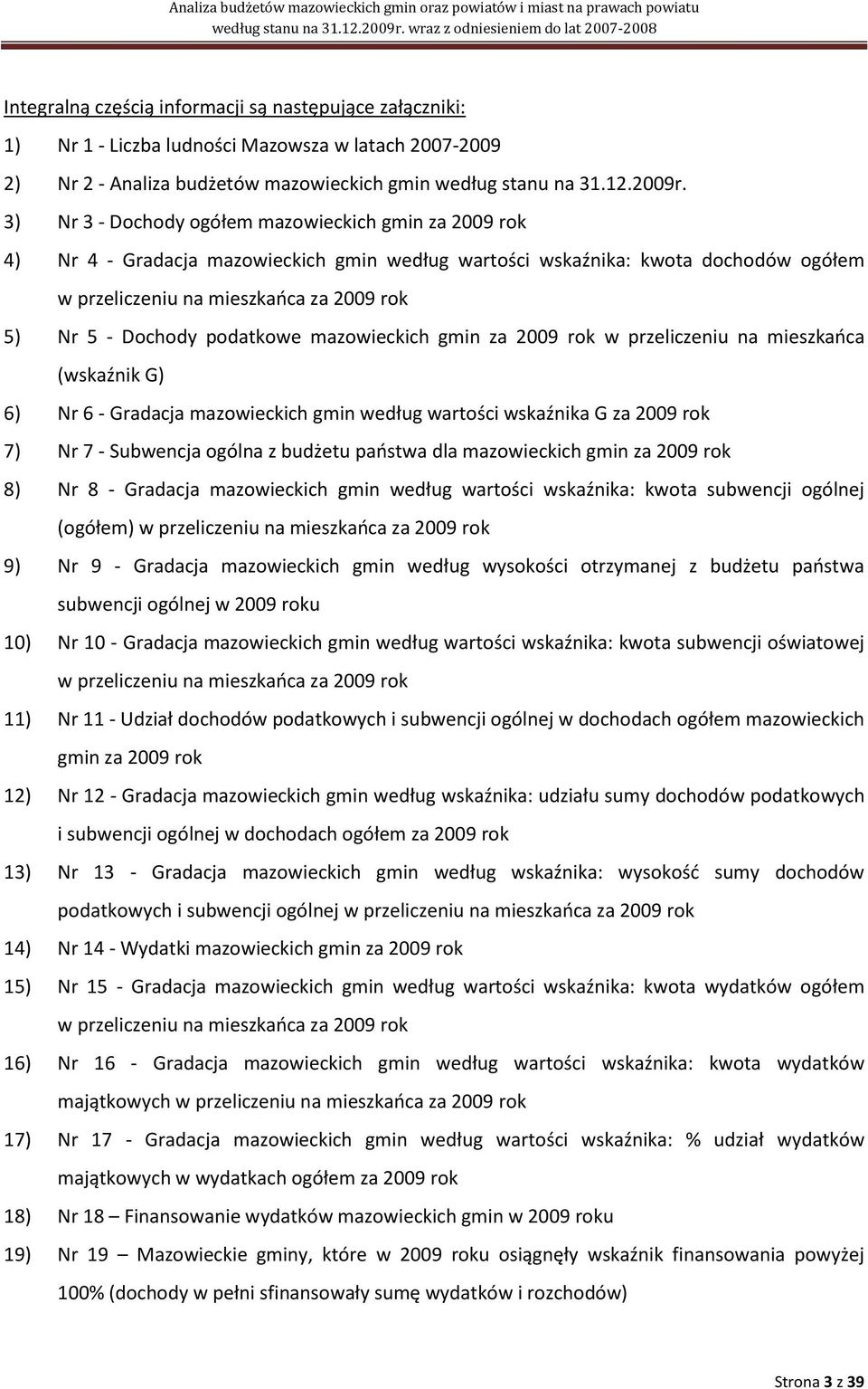 podatkowe mazowieckich gmin za 2009 rok w przeliczeniu na mieszkaoca (wskaźnik G) 6) Nr 6 - Gradacja mazowieckich gmin według wartości wskaźnika G za 2009 rok 7) Nr 7 - Subwencja ogólna z budżetu