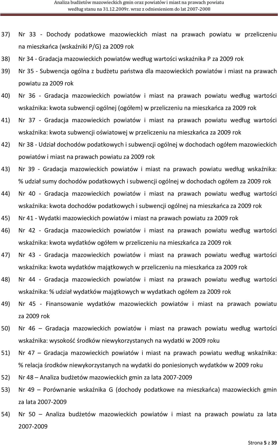 wartości wskaźnika: kwota subwencji ogólnej (ogółem) w przeliczeniu na mieszkaoca za 2009 rok 41) Nr 37 - Gradacja mazowieckich powiatów i miast na prawach powiatu według wartości wskaźnika: kwota