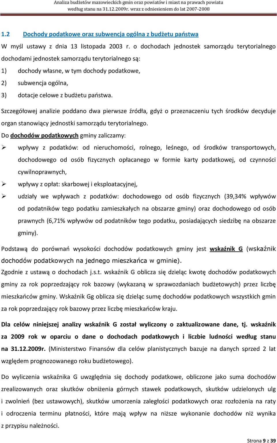 Szczegółowej analizie poddano dwa pierwsze źródła, gdyż o przeznaczeniu tych środków decyduje organ stanowiący jednostki samorządu terytorialnego.