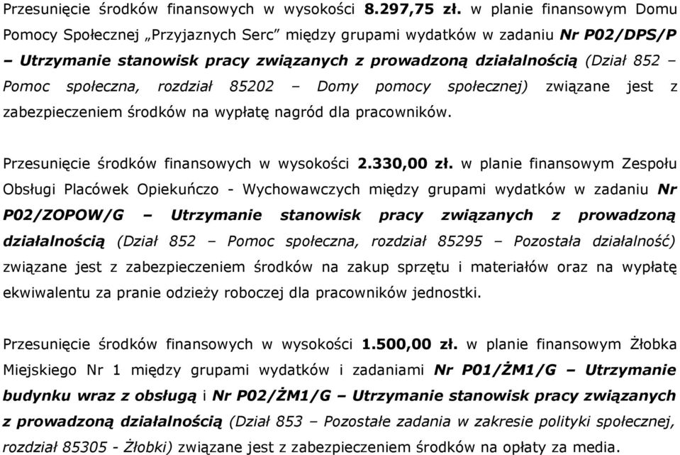 rozdział 85202 Domy pomocy społecznej) związane jest z zabezpieczeniem środków na wypłatę nagród dla pracowników. Przesunięcie środków finansowych w wysokości 2.330,00 zł.