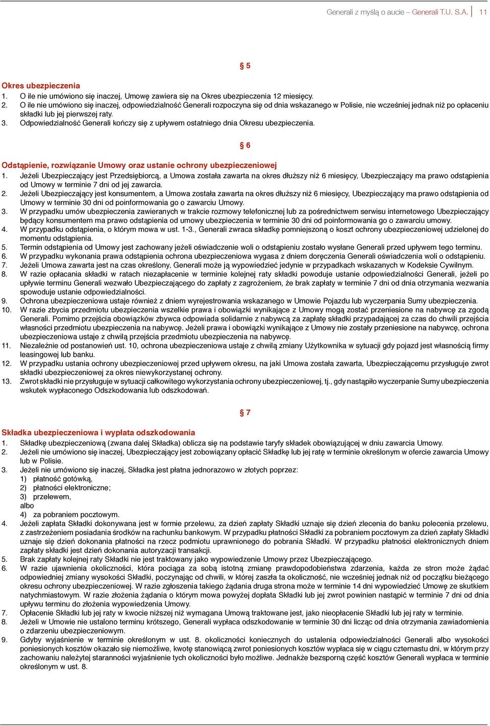 Odpowiedzialność Generali kończy się z upływem ostatniego dnia Okresu ubezpieczenia. 6 Odstąpienie, rozwiązanie Umowy oraz ustanie ochrony ubezpieczeniowej 1.