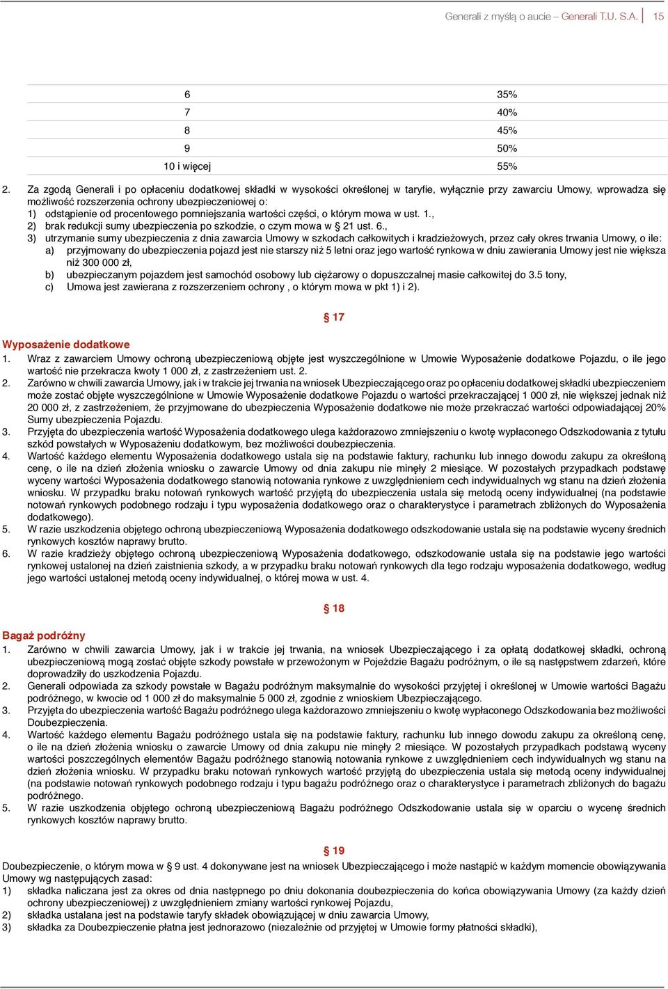 procentowego pomniejszania wartości części, o którym mowa w ust. 1., 2) brak redukcji sumy ubezpieczenia po szkodzie, o czym mowa w 21 ust. 6.