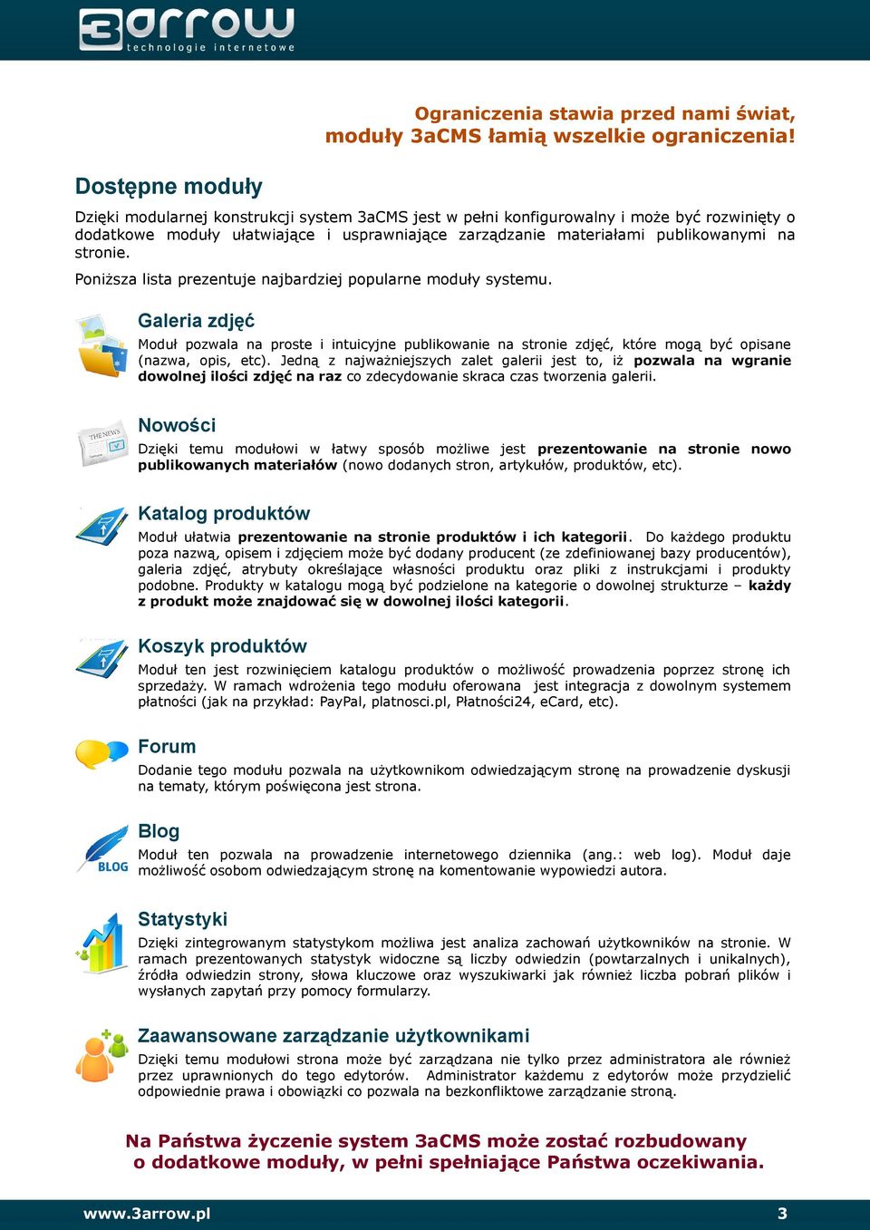 stronie. Poniższa lista prezentuje najbardziej popularne moduły systemu. Galeria zdjęć Moduł pozwala na proste i intuicyjne publikowanie na stronie zdjęć, które mogą być opisane (nazwa, opis, etc).