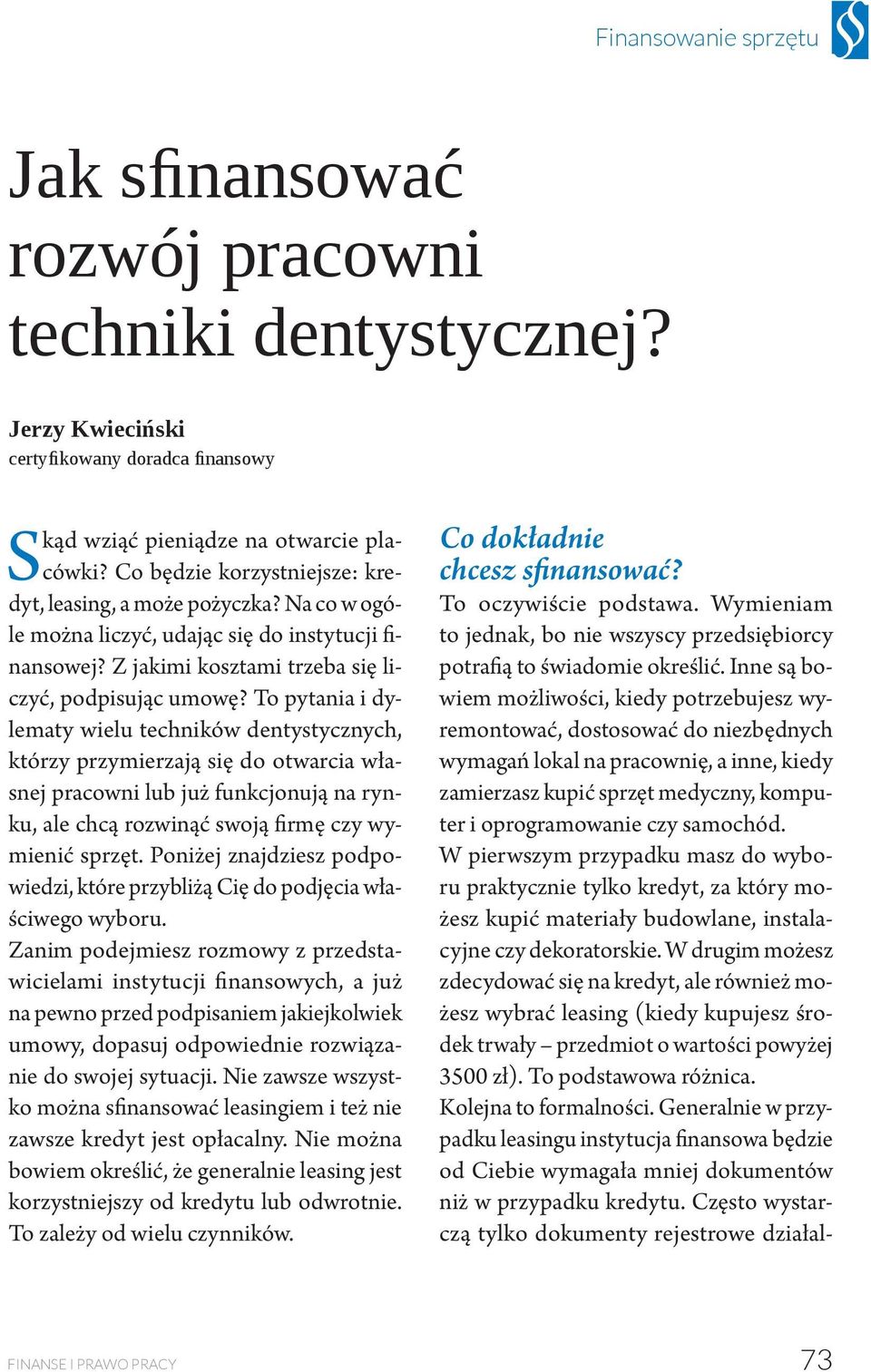 To pytania i dylematy wielu techników dentystycznych, którzy przymierzają się do otwarcia własnej pracowni lub już funkcjonują na rynku, ale chcą rozwinąć swoją firmę czy wymienić sprzęt.