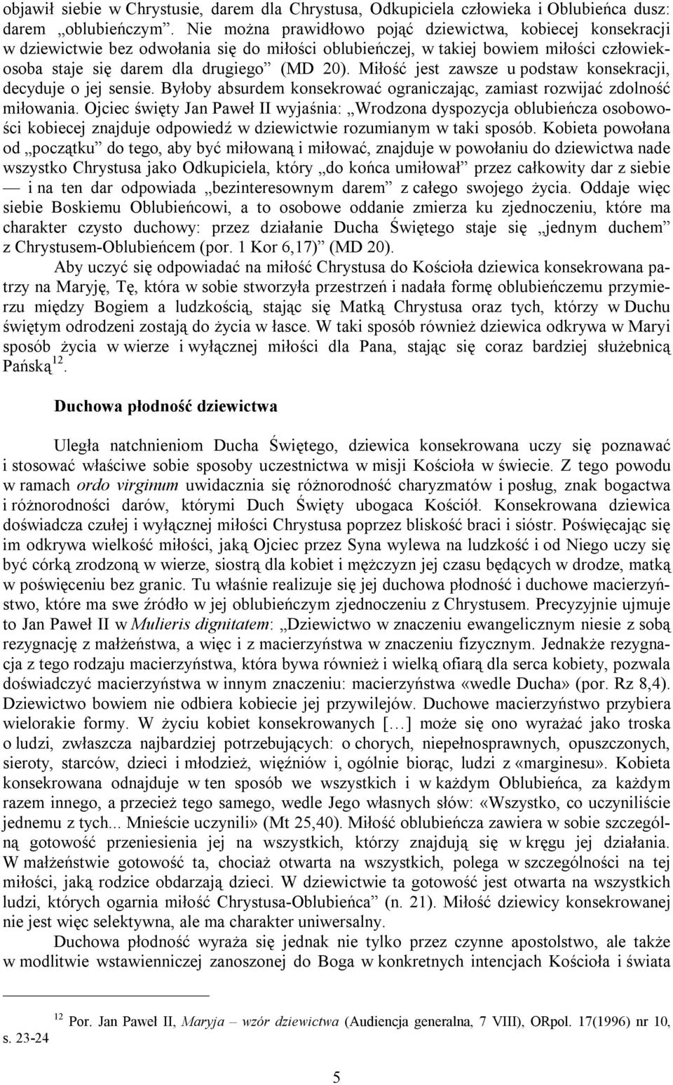 Miłość jest zawsze u podstaw konsekracji, decyduje o jej sensie. Byłoby absurdem konsekrować ograniczając, zamiast rozwijać zdolność miłowania.