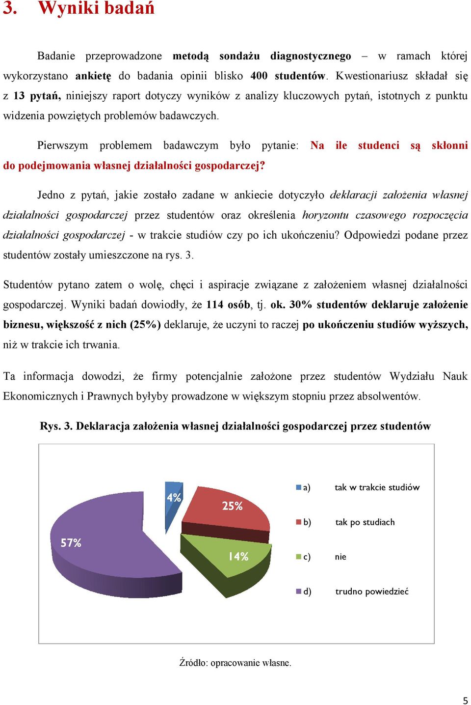 Pierwszym problemem badawczym było pytanie: Na ile studenci są skłonni do podejmowania własnej działalności gospodarczej?