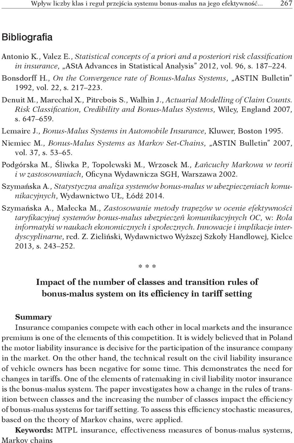 , On the Convergence rate of Bonus-Malus Systems, ASTIN Bulletin 1992, vol. 22, s. 217 223. Denuit M., Marechal X., Pitrebois S., Walhin J., Actuarial Modelling of Claim Counts.