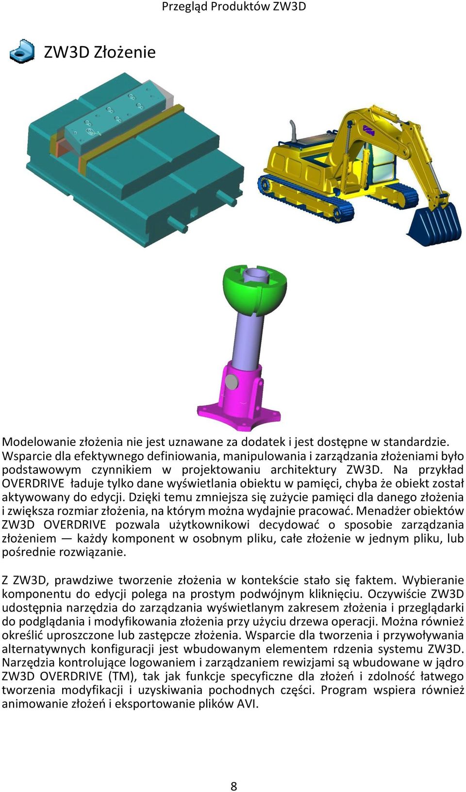 Na przykład OVERDRIVE ładuje tylko dane wyświetlania obiektu w pamięci, chyba że obiekt został aktywowany do edycji.