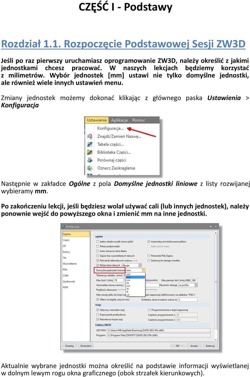 Zmiany jednostek możemy dokonać klikając z głównego paska Ustawienia > Konfiguracja Następnie w zakładce Ogólne z pola Domyślne jednostki liniowe z listy rozwijanej wybieramy mm.