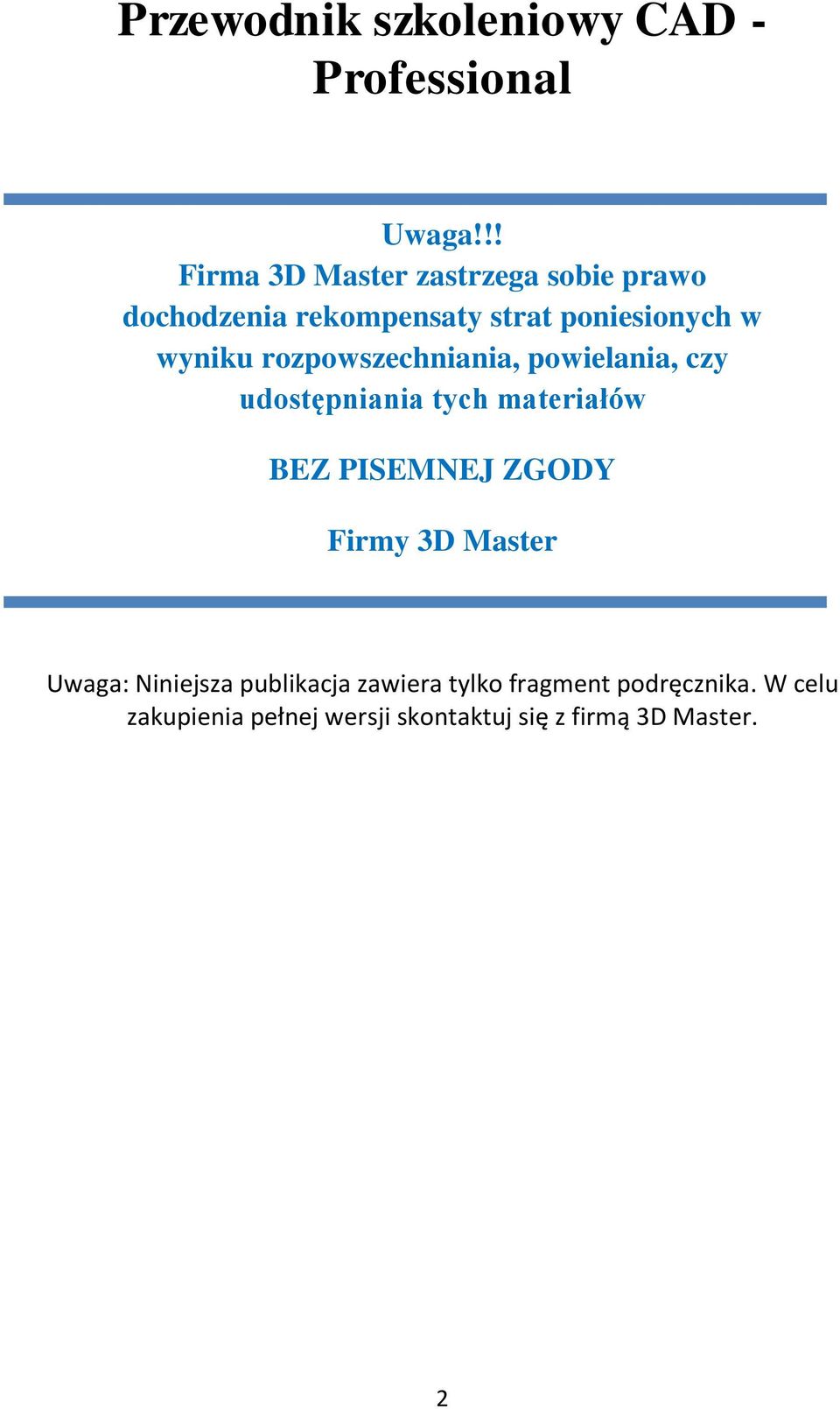 rozpowszechniania, powielania, czy udostępniania tych materiałów BEZ PISEMNEJ ZGODY Firmy 3D