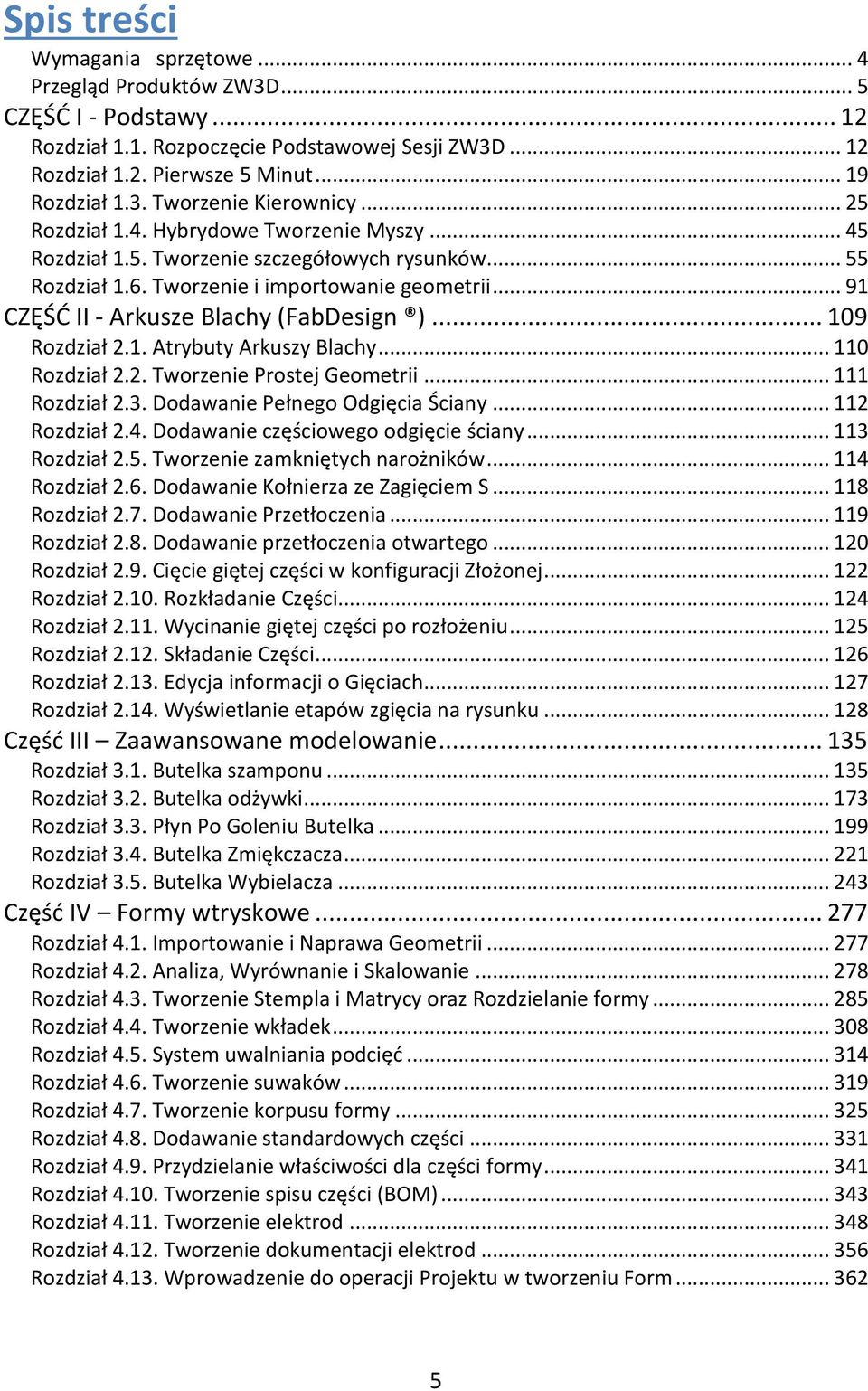 .. 109 Rozdział 2.1. Atrybuty Arkuszy Blachy... 110 Rozdział 2.2. Tworzenie Prostej Geometrii... 111 Rozdział 2.3. Dodawanie Pełnego Odgięcia Ściany... 112 Rozdział 2.4.