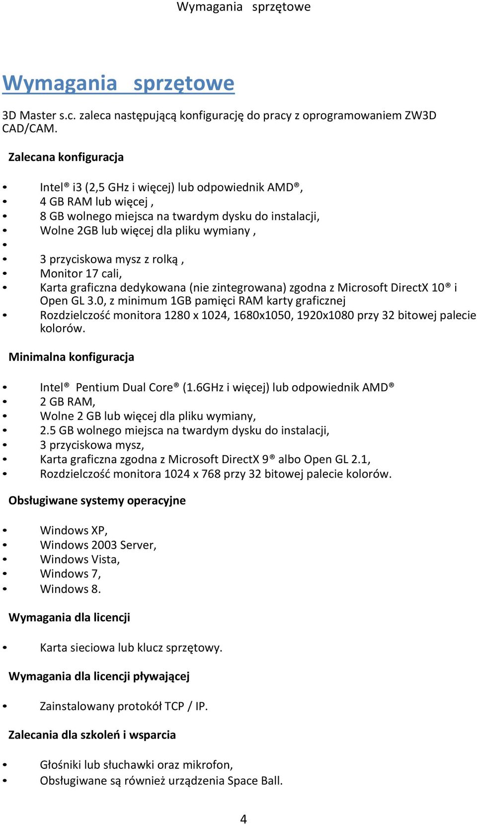 mysz z rolką, Monitor 17 cali, Karta graficzna dedykowana (nie zintegrowana) zgodna z Microsoft DirectX 10 i Open GL 3.