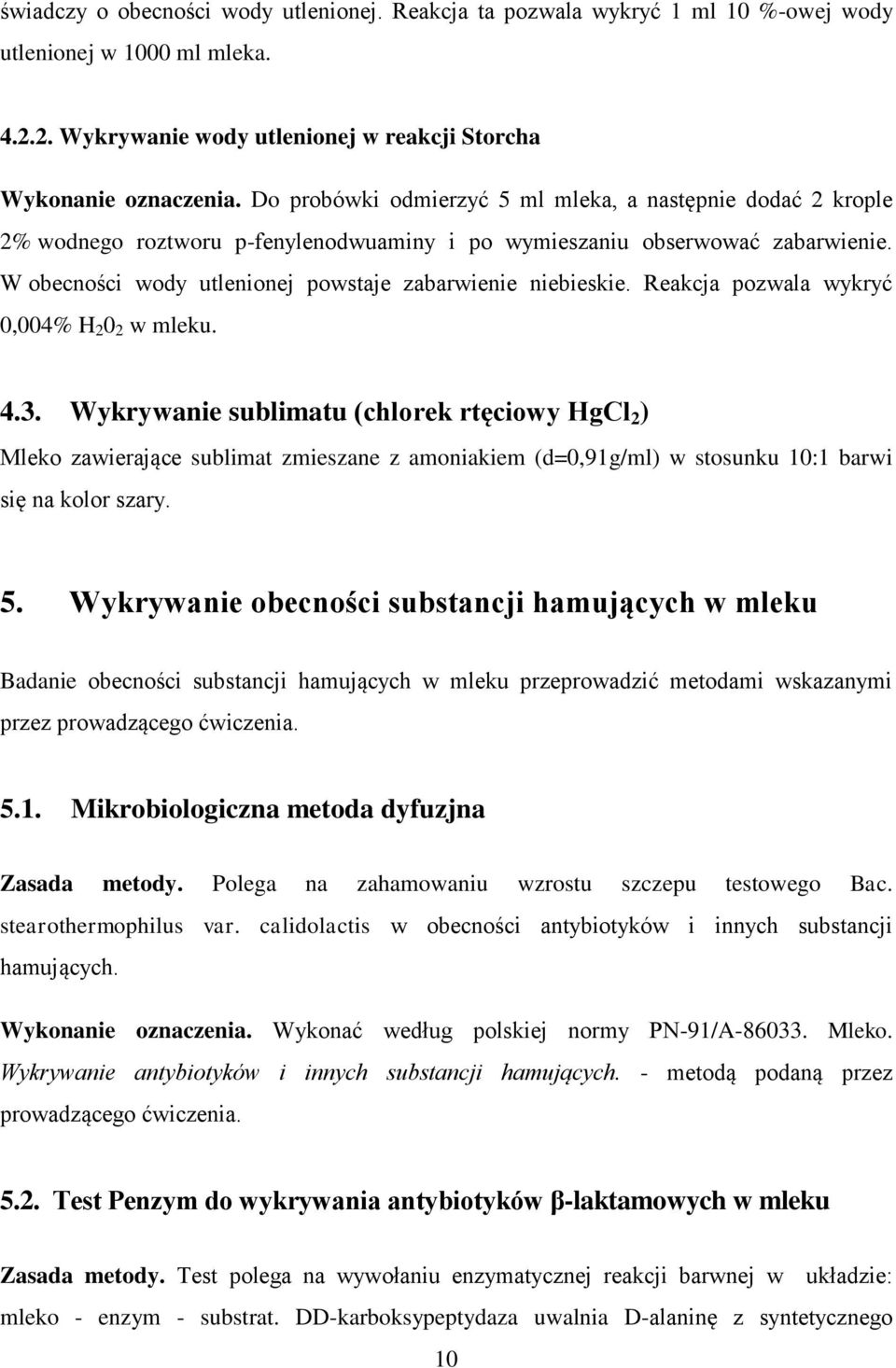 W obecności wody utlenionej powstaje zabarwienie niebieskie. Reakcja pozwala wykryć 0,004% H 2 0 2 w mleku. 4.3.