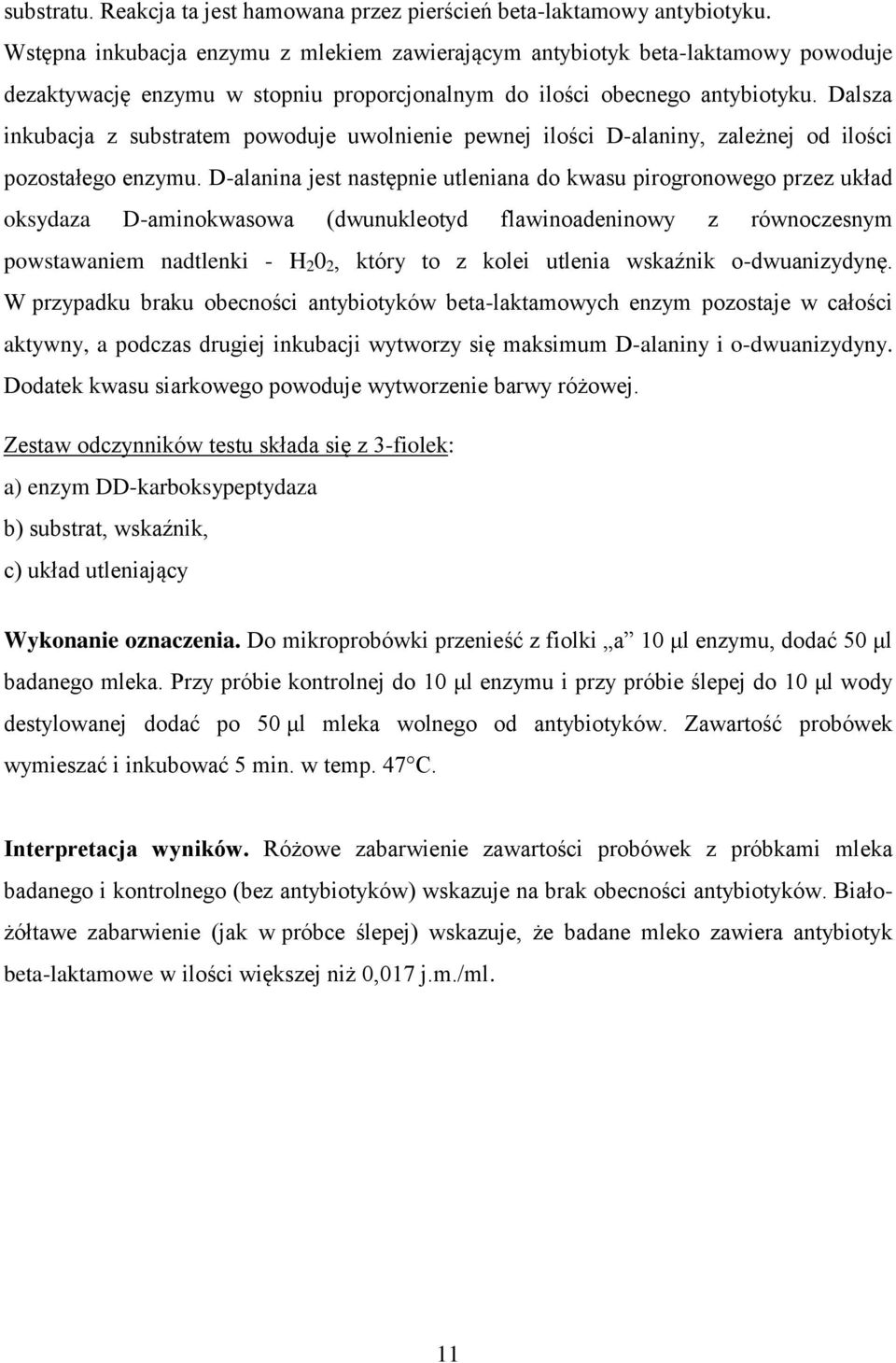 Dalsza inkubacja z substratem powoduje uwolnienie pewnej ilości D-alaniny, zależnej od ilości pozostałego enzymu.