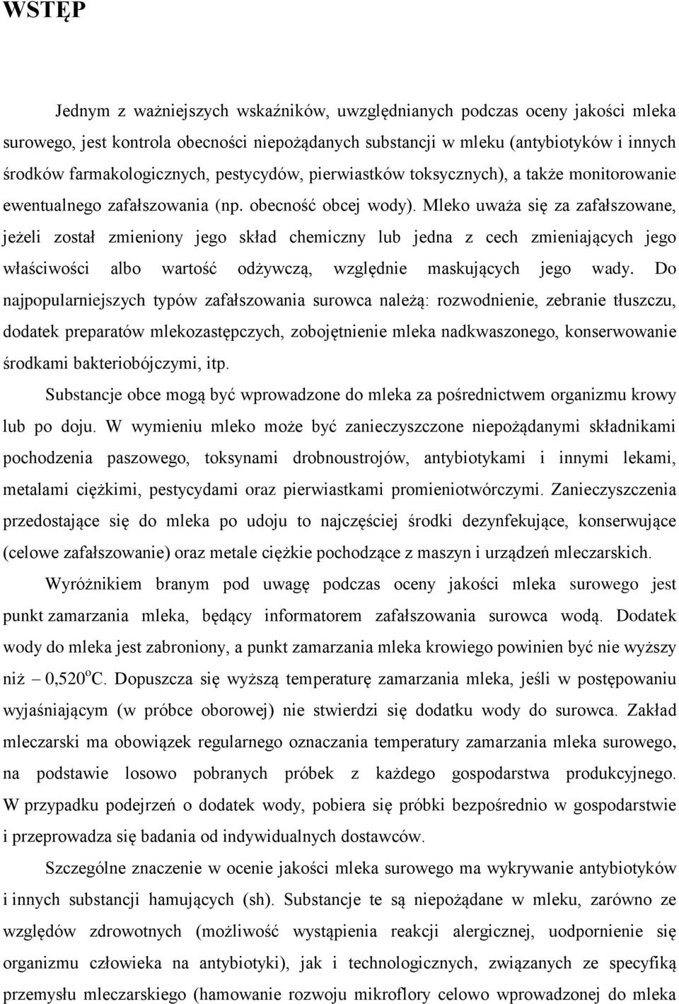 Mleko uważa się za zafałszowane, jeżeli został zmieniony jego skład chemiczny lub jedna z cech zmieniających jego właściwości albo wartość odżywczą, względnie maskujących jego wady.