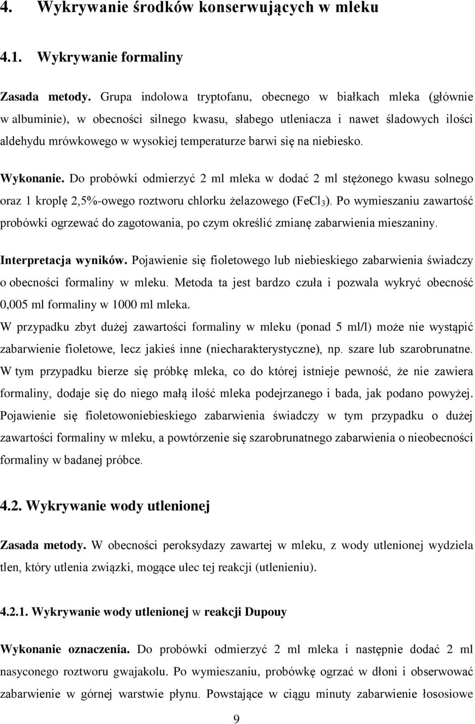 się na niebiesko. Wykonanie. Do probówki odmierzyć 2 ml mleka w dodać 2 ml stężonego kwasu solnego oraz 1 kroplę 2,5%-owego roztworu chlorku żelazowego (FeCl 3 ).